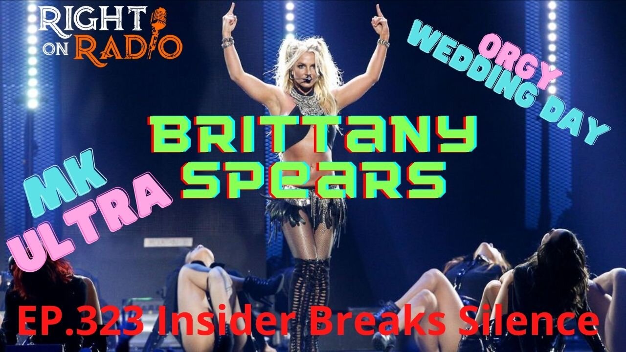 EP.323 Brittany Spears Insider Breaks Silence. MK Ultra. Wedding Day Orgy