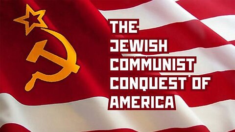 THE JEWISH COMMUNIST CONQUEST OF AMERICA