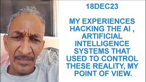 18DEC23 MY EXPERIENCES HACKING THE AI , ARTIFICIAL INTELLIGENCE SYSTEMS THAT USED TO CONTROL