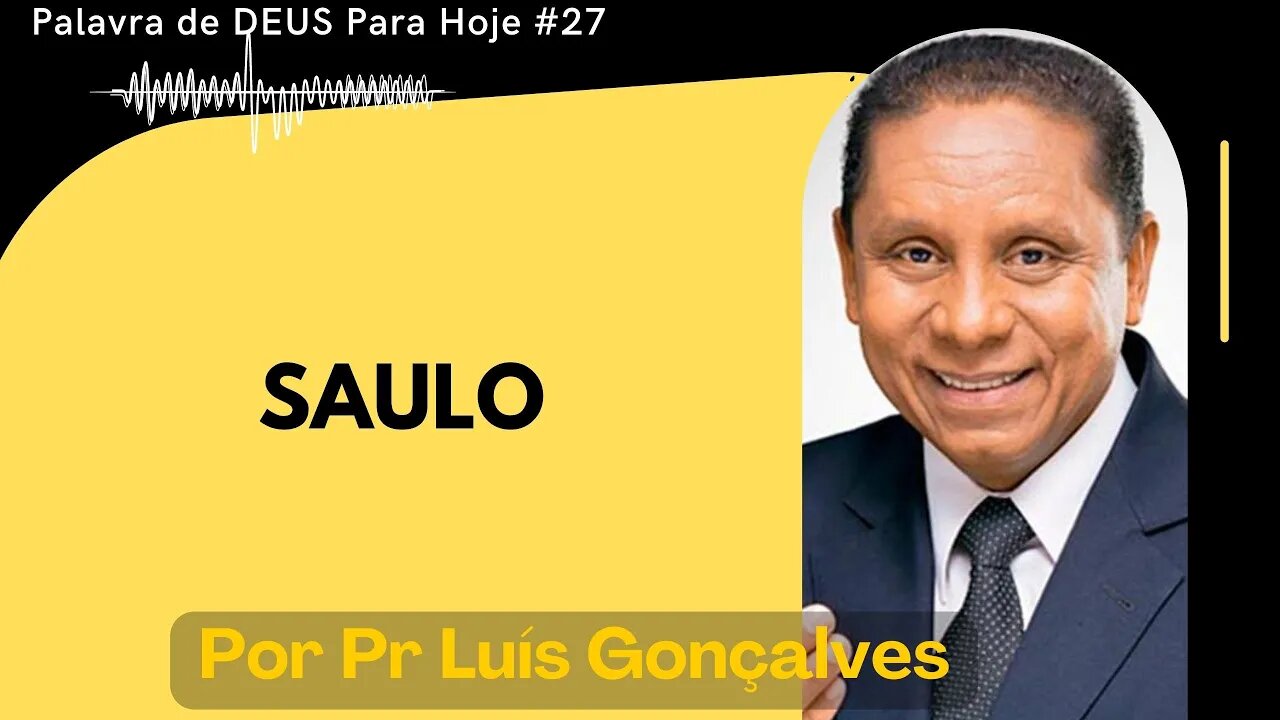 Palavra de DEUS Para Hoje # 27 - Saulo por Pr Luiz Gonsalves