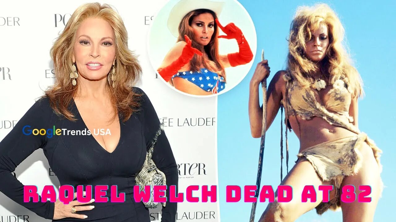 Raquel Welch Departs Us at 82 - What You Need to Know