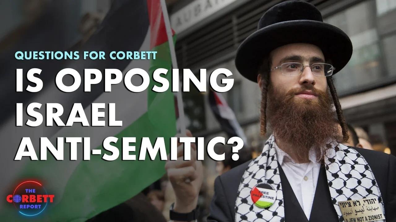 Is Opposing Israel Anti-Semitic? - Questions For Corbett