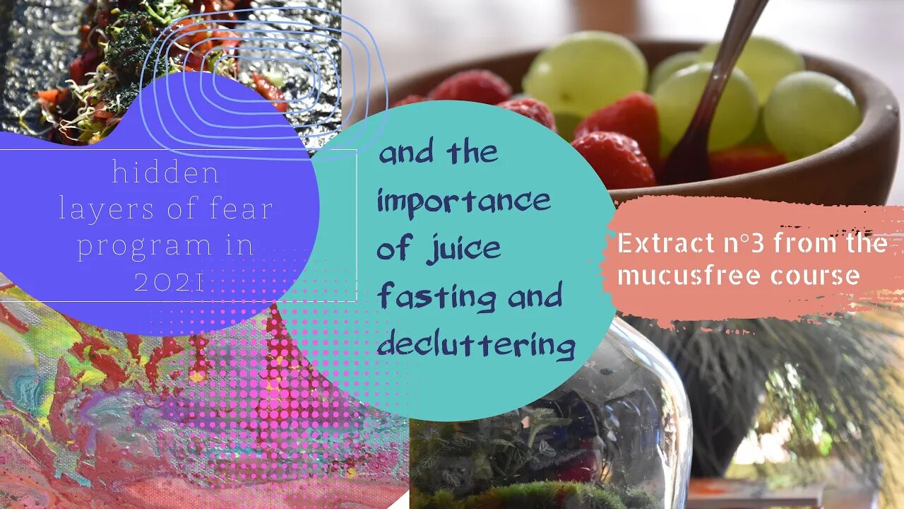 Hidden layers of fear program in 2021 and the importance of juice fasting and decluttering