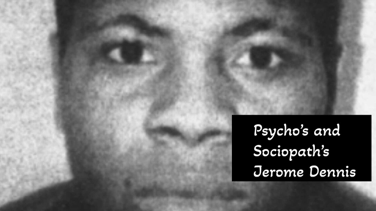 Psycho's and Sociopath's Jerome Dennis