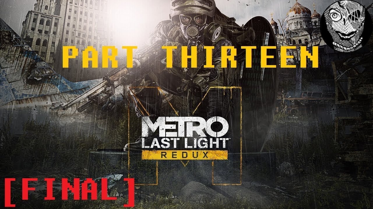 [Last Resort FINAL] (PART 13 FINAL) Metro: Last Light