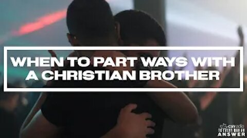 When To Part Ways With A Christian Brother