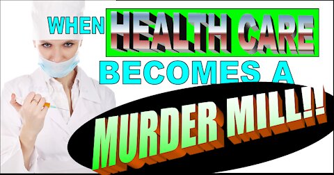 When Health Care Becomes a Murder Mill. Bro Bill MacGregor