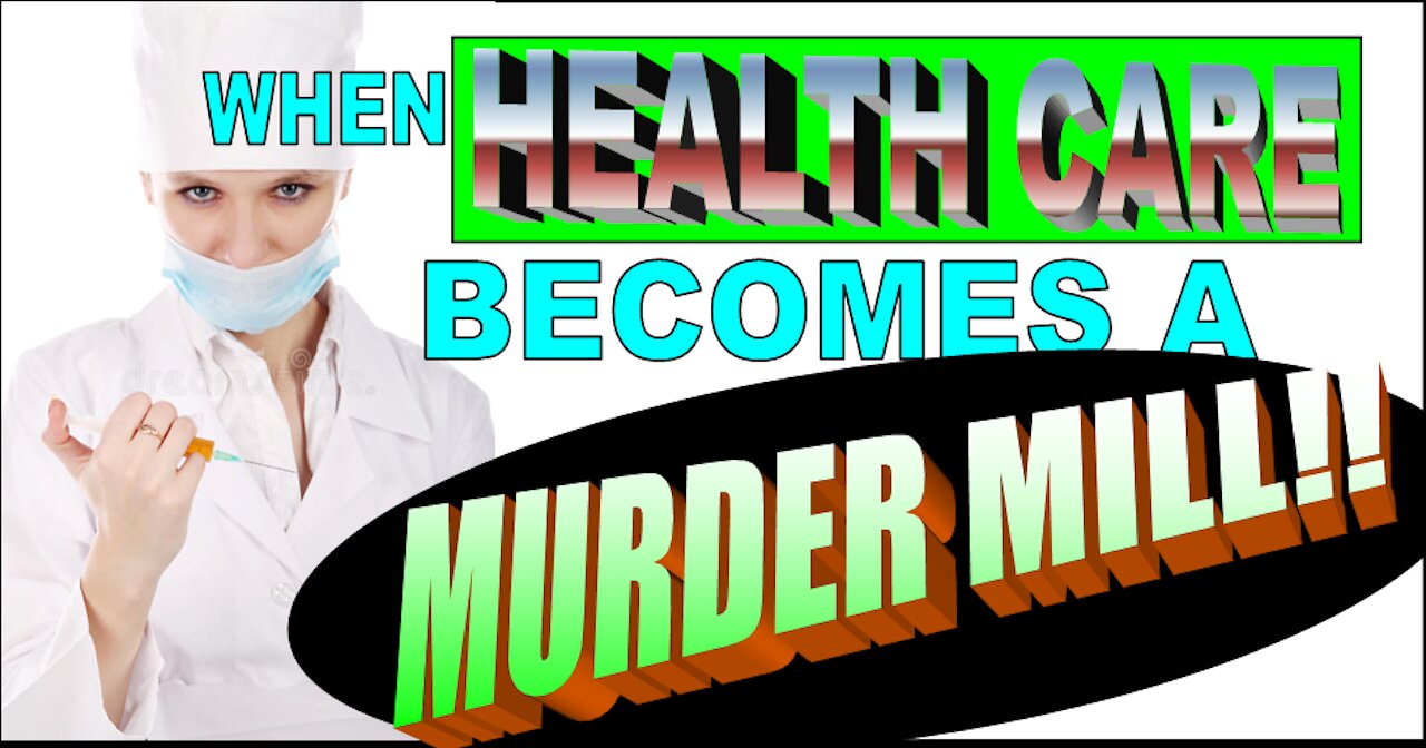 When Health Care Becomes a Murder Mill. Bro Bill MacGregor