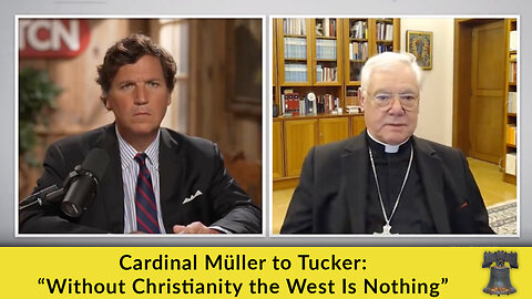 Cardinal Müller to Tucker: “Without Christianity the West Is Nothing”
