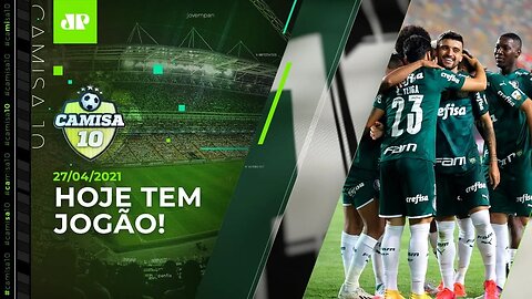 Palmeiras faz JOGO DURÍSSIMO pela Libertadores | Santos DESAFIA o Boca | CAMISA 10 - 27/04/21