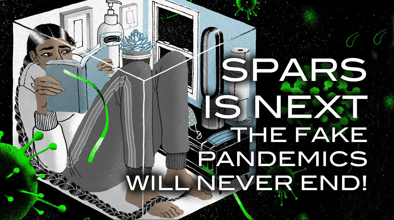 SPARS IS NEXT! The Fake Pandemics Will Never End!