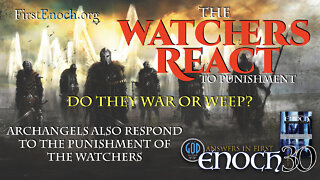 The Watchers React To Punishment. Do They War or Weep? Answers In First Enoch: Part 30