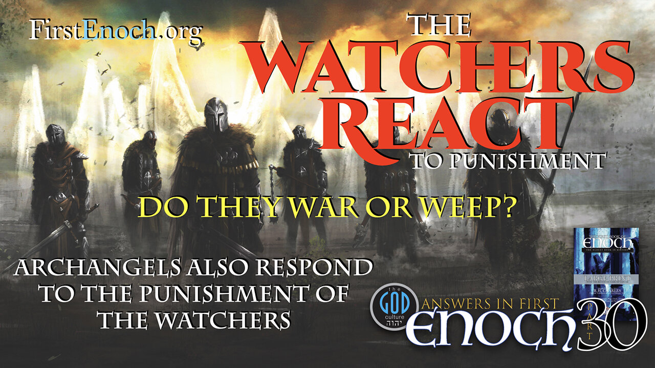 The Watchers React To Punishment. Do They War or Weep? Answers In First Enoch: Part 30