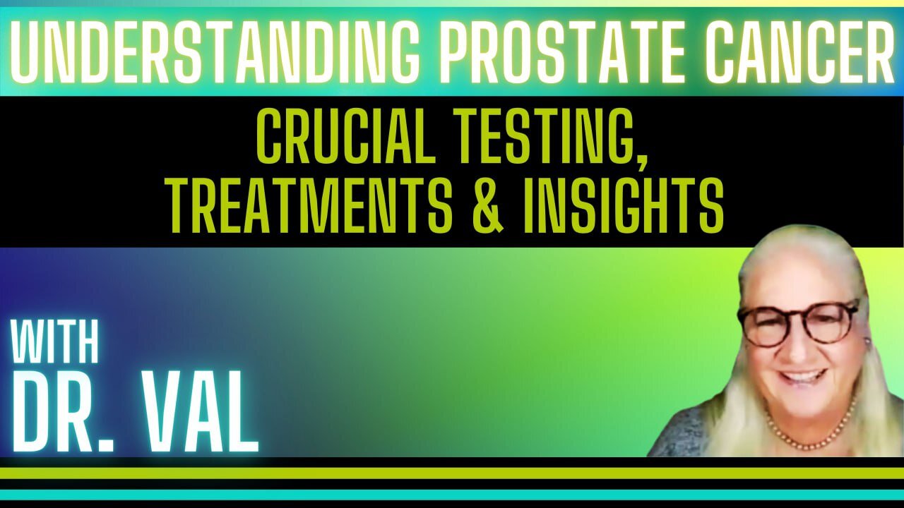 Understanding Prostate Cancer - Crucial Testing, Treatments & Insights