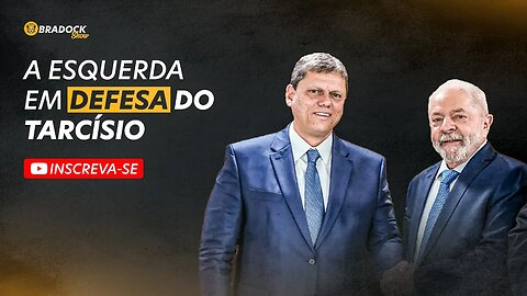 A esquerda em defesa do Tarcísio