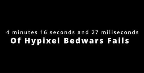 4 minutes 16 seconds and 27 milliseconds of Hypixel Bedwars Fails