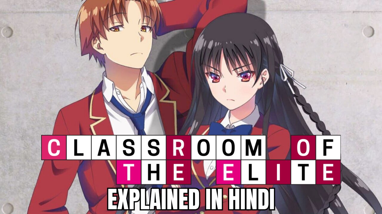 Classroom of the Elite Explained in Hindi: Everything You Need to Know