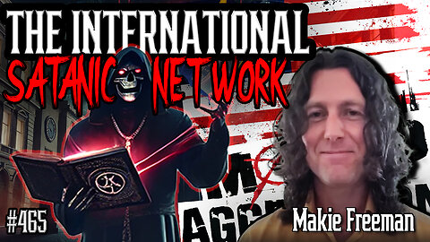 #465: The International Satanic Network | Makia Freeman