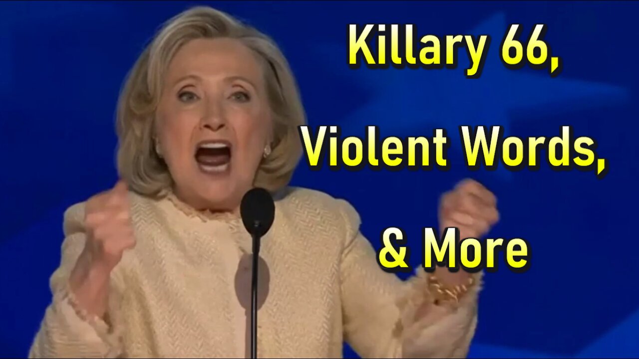 Hard Videos: 17SEP2024 ‘Killary 66, Violent Words, & More’