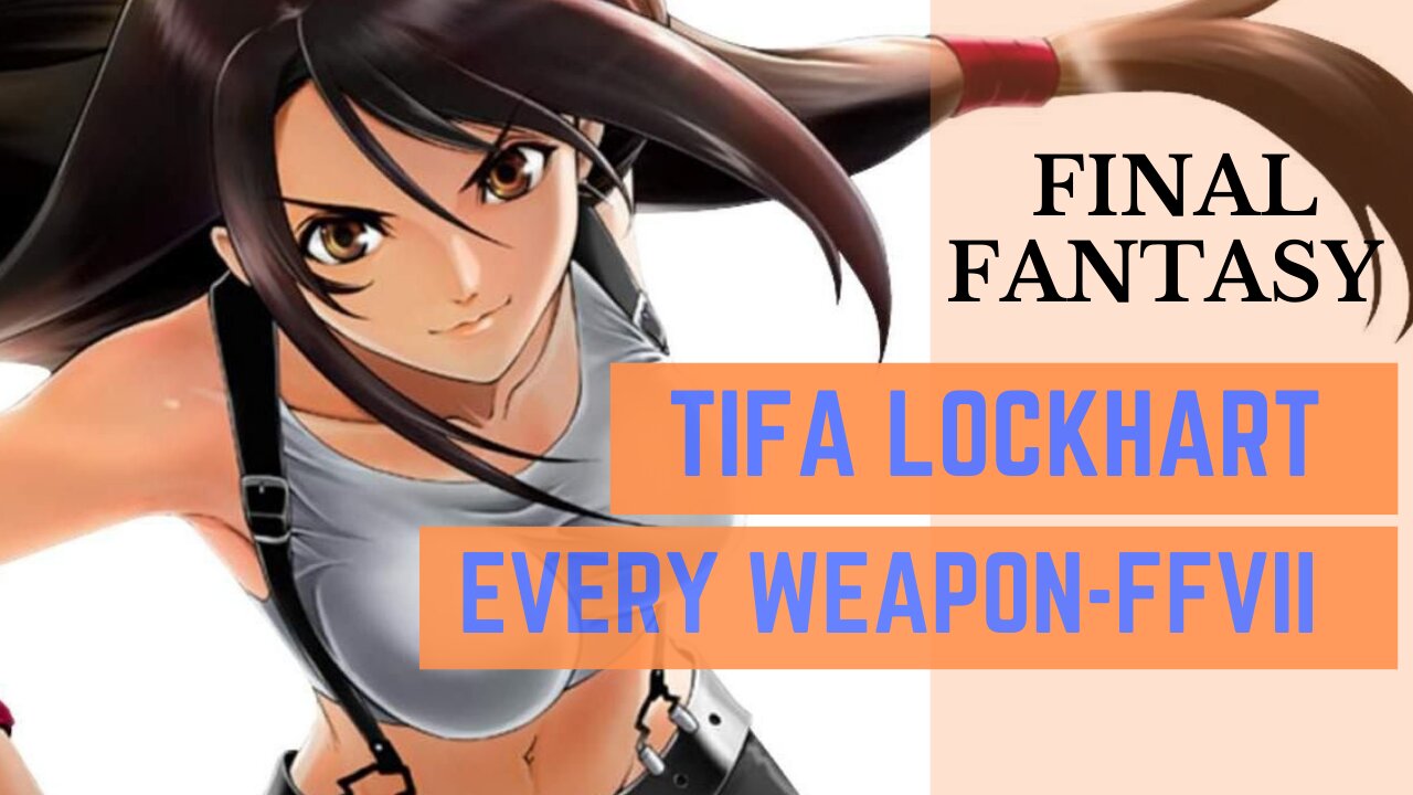 Final Fantasy VII: Tifa Lockhart - Every Available Weapon