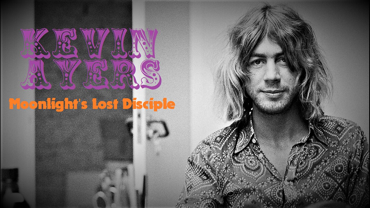 KEVIN AYERS: MOONLIGHT'S LOST DISCIPLE