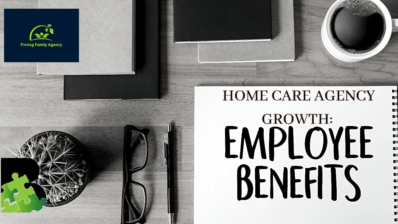 Home Care Agency Growth: Employee Benefits