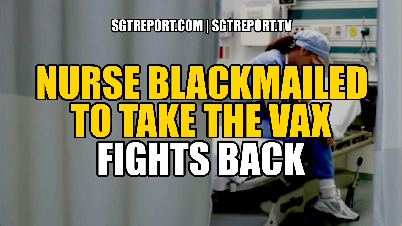 VAX BLACKMAILED NURSE FIGHTS BACK!!