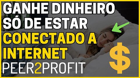 Peer2Profit: Como Ganhar Dinheiro na Internet Só Por Estar Conectado (LUCRE EM DÓLAR)