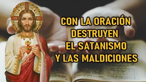 CON LA ORACIÓN DESTRUYEN EL SATANISMO Y LAS MALDICIONES -MENSAJE DE JESÚS A ENOC