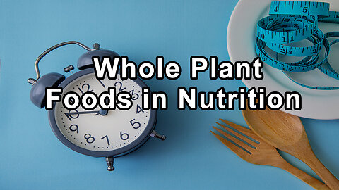 The Essential Role of Whole Plant Foods in Nutrition - Alan Goldhamer, D.C.