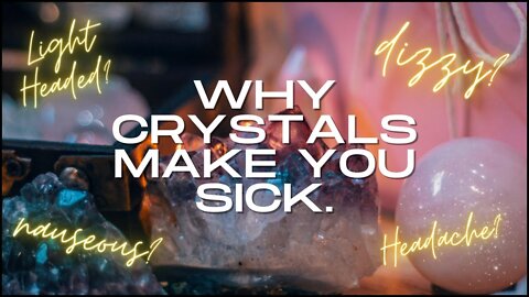 Why Crystals Make You Sick.