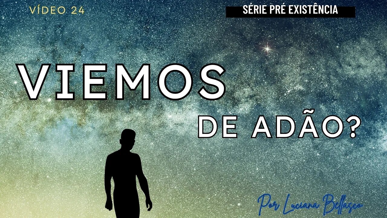 Aula 24. Pré Existência. Viemos de Adão?