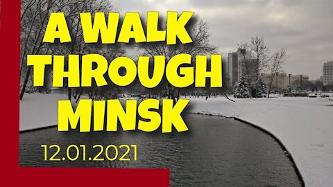 A WALK THROUGH MINSK - 12TH JANUARY 2021