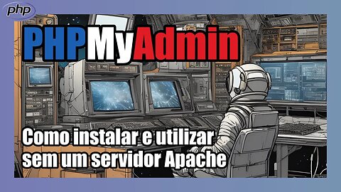 COMO BAIXAR E INSTALAR O PHPMYADMIN EM SUA MÁQUINA WINDOWS SEM PRECISAR DO SERVIDOR APACHE