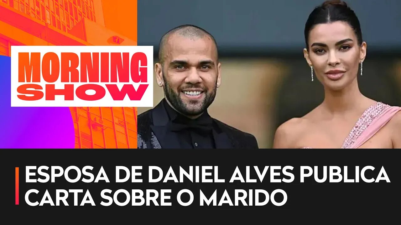 Esposa de Daniel Alves publica carta sobre o marido