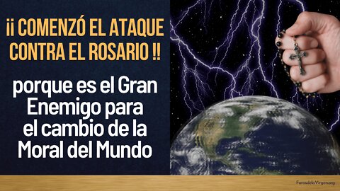 Comenzó el Ataque contra el Rosario porque es el gran Enemigo para el cambio de la Moral del Mundo