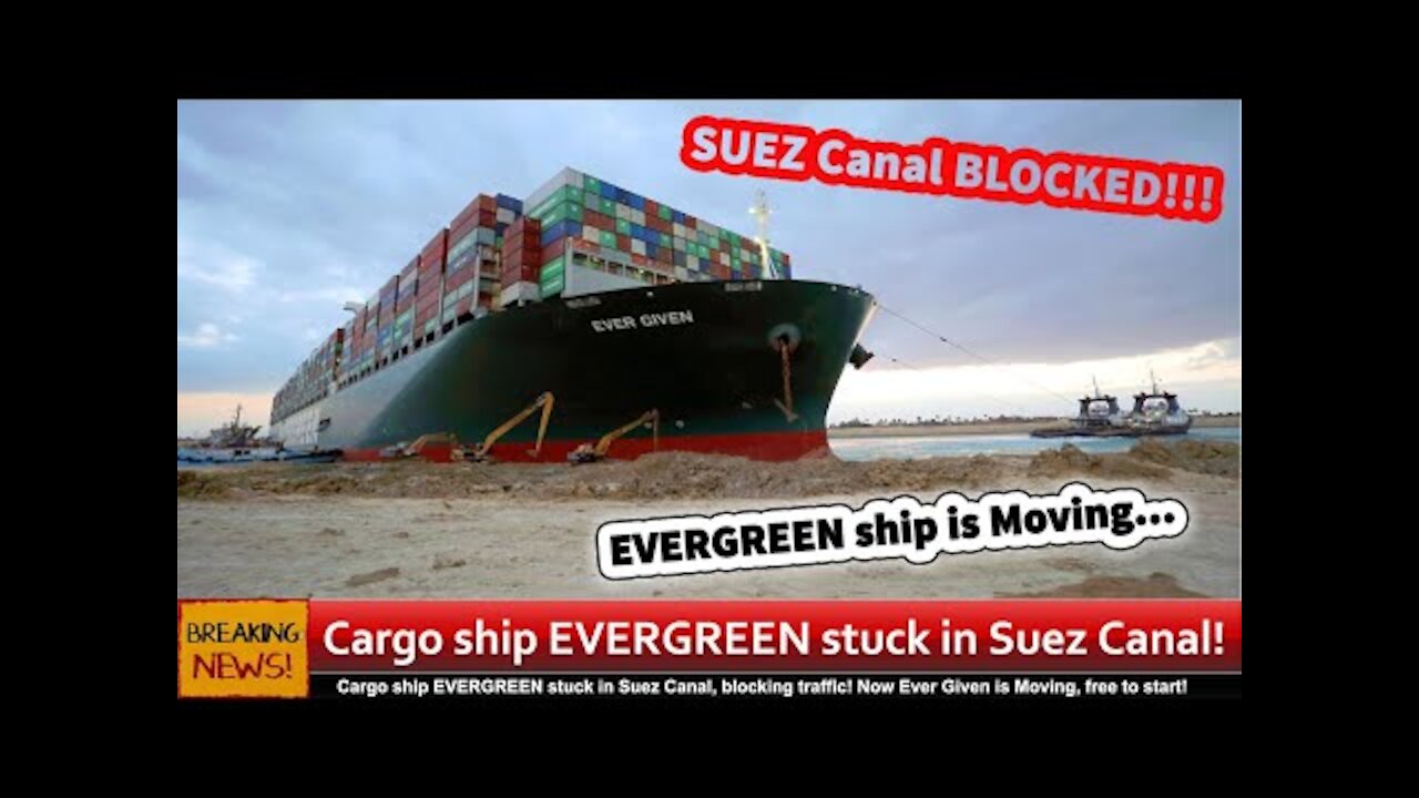 Cargo ship EVERGREEN stuck in Suez Canal, blocking traffic! Now Ever Given is Moving, free to start!