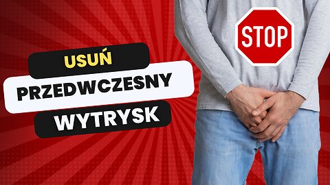 Przedwczesny wytrysk - skuteczne metody kontroli wytrysku