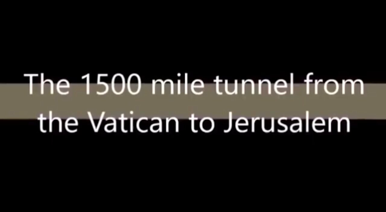 ĐƯỜNG HẦM DÀI 1500 DẶM TỪ VATICAN ĐẾN JERUSALEM | 1500 MILE TUNNEL VATICAN-JERUSALEM