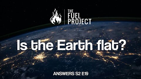 Is the Earth Flat? (Answers S2E19)