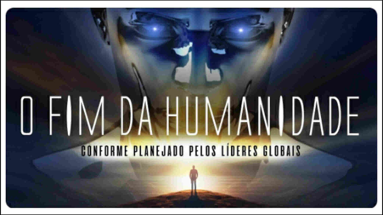 O FIM DA HUMANIDADE - Como planeado pelos líderes mundiais - Abril de 2024