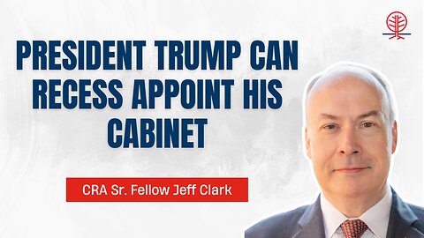 Jeff Clark: President Trump & the Recess Appointments Clause