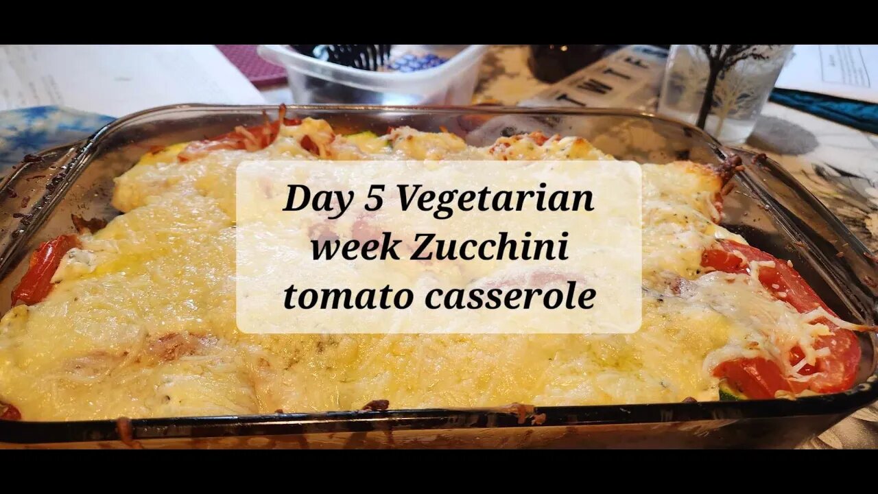 Day 5 Vegetarian week Zucchini tomato casserole