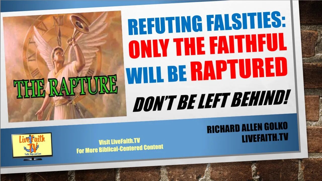 Refuting Falsities: Only the Faithful Will Be Raptured! Don't be LEFT BEHIND!