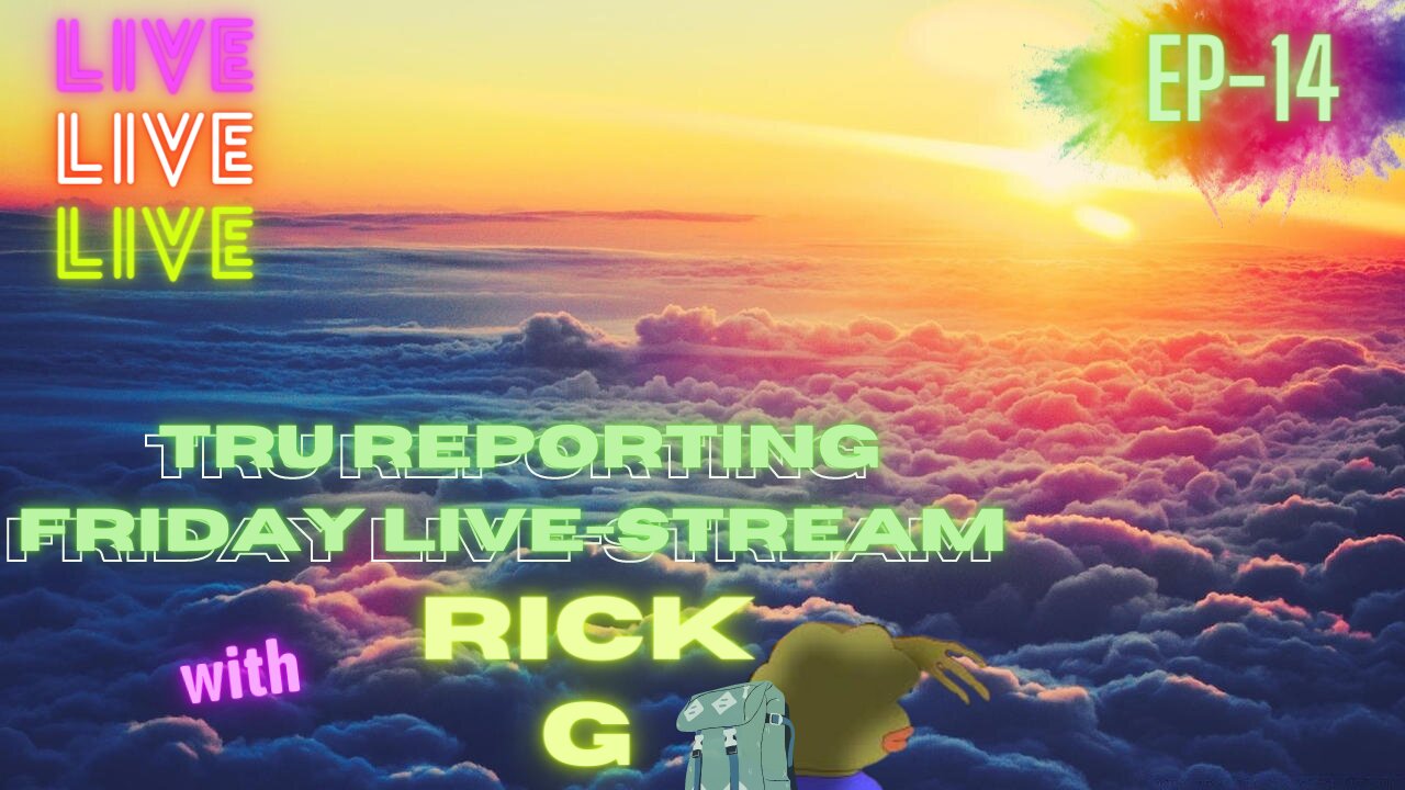 TRUreporting: The Friday Morning Live Stream with Rick. G! ep.014