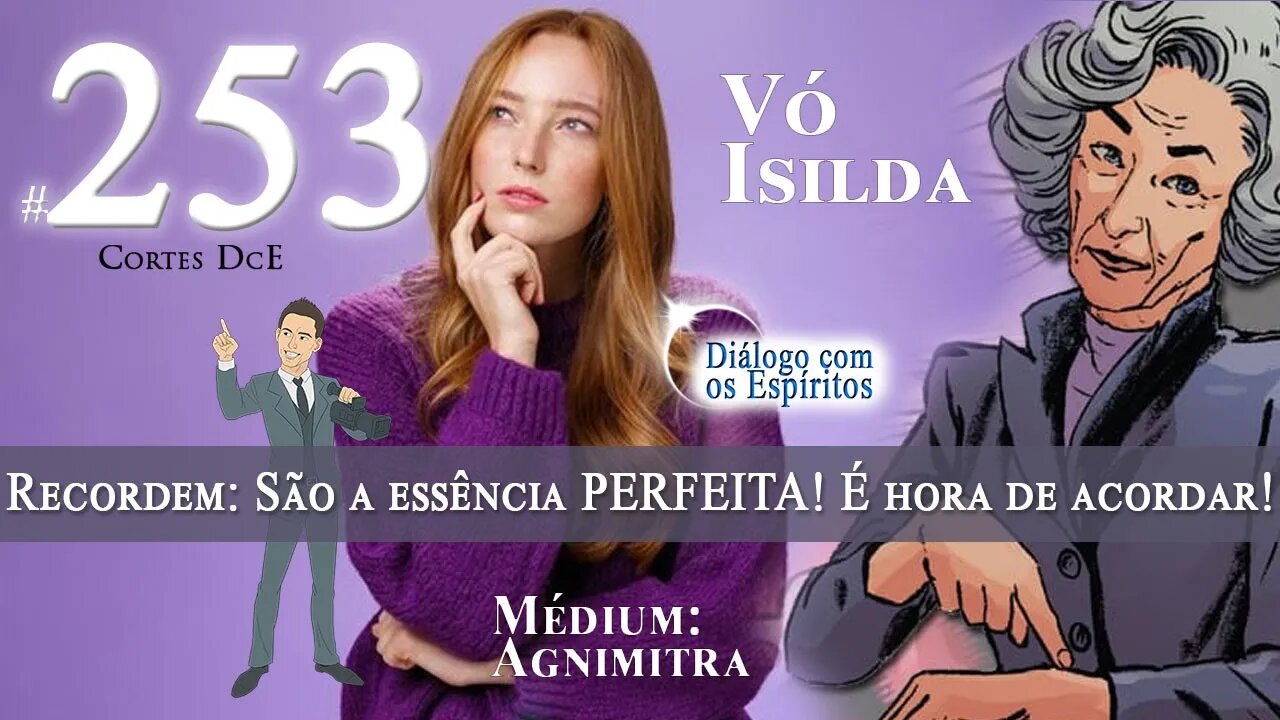 Cortes DcE #253 * Recordem: São a essência PERFEITA! É hora de acordar! *