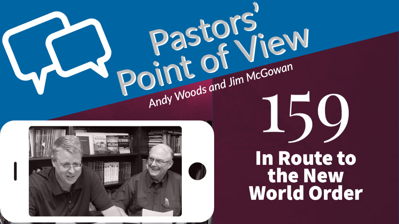 Pastors Point of View 159. In Route to the New World Order