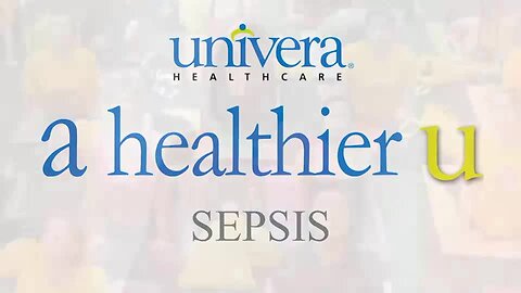 A Healther U: Univera Healthcare on Sepsis
