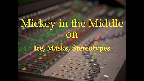 210210 Mickey in the Middle on Ice, Masks, Stereotypes