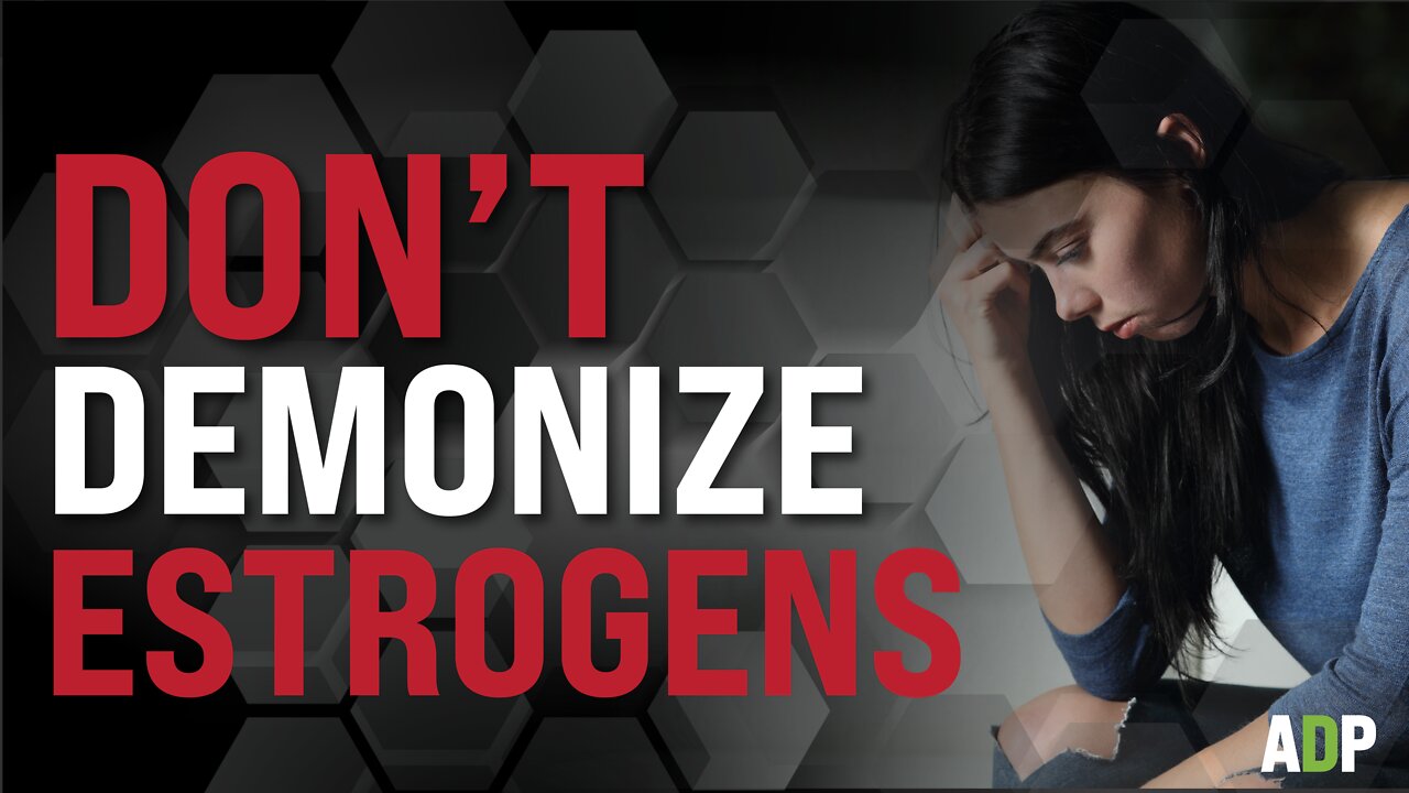 Don't Demonize Estrogens